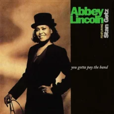 LINCOLN, FEATURING STAN GETZ ABBEY:YOU GOTTA PAY THE BAND